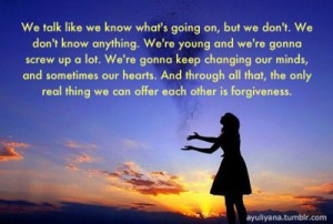 This is a good old simple reminder to all of us. This is not our first mistake. This will not be our last one either. We are young, and we are all children of the universe. We are going to screw up...a lot. 