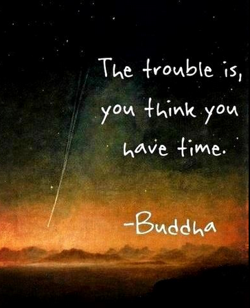 the-trouble-is-you-think-you-have-time